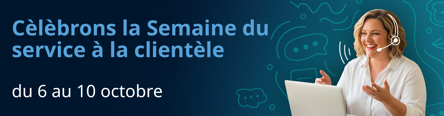 cèlèbrons la Semaine du service à la clientèle du 6 au 10 octobre
